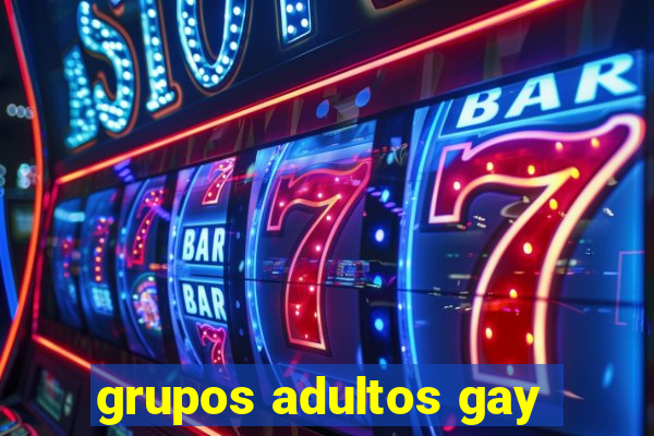 grupos adultos gay